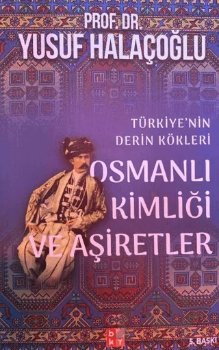 Osmanlı Kimliği ve Aşiretler – Yusuf Halaçoğlu – Babıali Kültür Yayıncılığı kitap kapağı