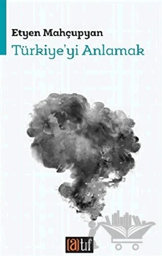 Türkiye'yi Anlamak – Etyen Mahçupyan – Atıf Yayınları kitap kapağı
