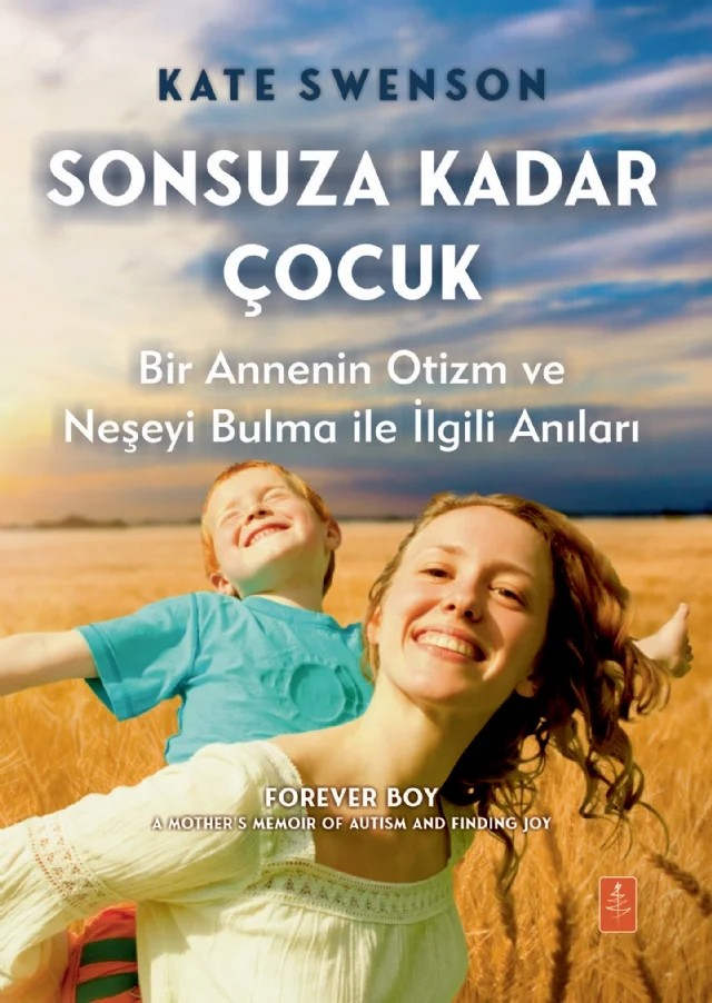 SONSUZA KADAR ÇOCUK - Bir Annenin Otizm ve Neşeyi Bulma ile İlgili Anıları / FOREVER BOY - A Mother’s Memoir of Autism and Finding Joy – Kate Swenson – Nobel Yaşam kitap kapağı