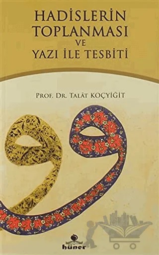 Hadislerin Toplanması ve Yazı İle Tespiti – Talat Koçyiğit – Hüner Yayınevi kitap kapağı