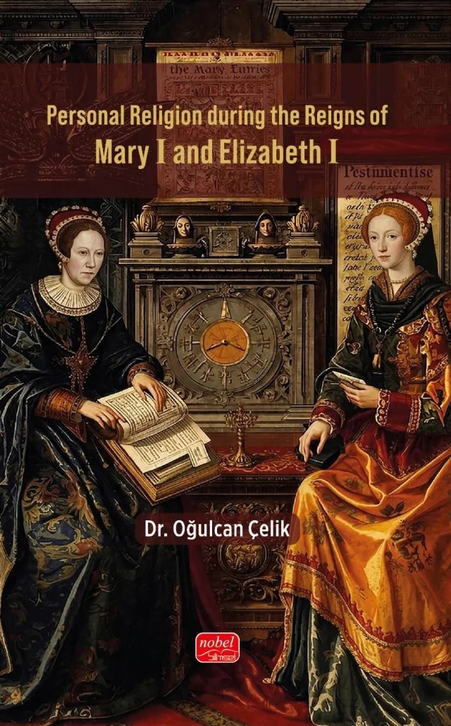 Personal Religion during the Reigns of Mary I and Elizabeth I – Oğulcan Çelik – Nobel Bilimsel Eserler kitap kapağı