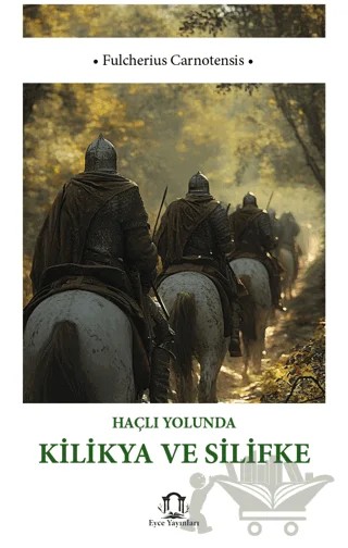 Haçlı Yolunda Kilikya ve Silifke – Fulcherius Carnotensis – Eyce Yayınları kitap kapağı