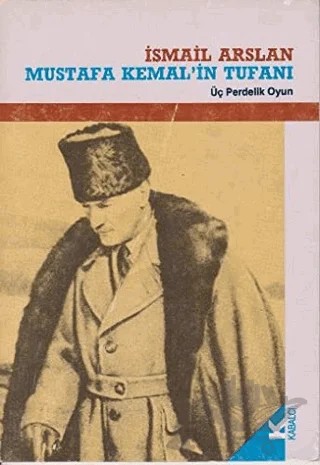 Mustafa Kemal’in Tufanı Üç Perdelik Oyun – İsmail Arslan – Kabalcı Yayınevi kitap kapağı