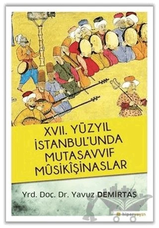17. Yüzyıl İstanbul’unda Mutasavvıf Mûsikîşinaslar – Yavuz Demirtaş – Hiperlink Yayınları kitap kapağı