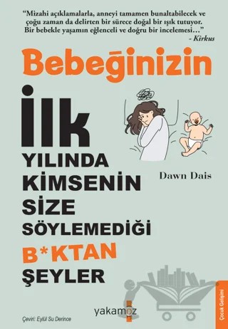 Bebeğinizin İlk Yılında Kimsenin Size Söylemediği B*ktan Şeyler – Dawn Dais – Yakamoz Yayınevi kitap kapağı