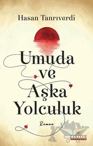 Umuda ve Aşka Yolculuk – Hasan Tanrıverdi – Kariyer Yayınları kitap kapağı