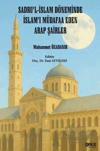 Sadru’l-İslam Döneminde İslam’ı Müdafaa Eden Arap Şairler – Muhammet Özadanır – Gece Kitaplığı kitap kapağı