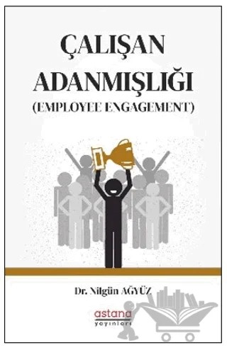 Çalışan Adanmışlığı (Employee Engagement) – Nilgün Ağyüz – Astana Yayınları kitap kapağı