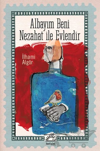 Albayım Beni Nezahat ile Evlendir – İlhami Algör – İletişim Yayınevi kitap kapağı