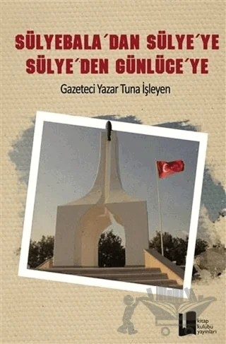 Sülyebala´dan Sülye´ye Sülye´den Günlüceye – Tuna İşleyen – Kitap Kulübü Yayınları kitap kapağı