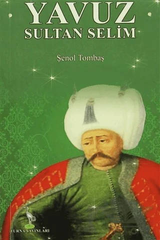 Yavuz Sultan Selim – Şenol Tombaş – Turna Yayınları kitap kapağı