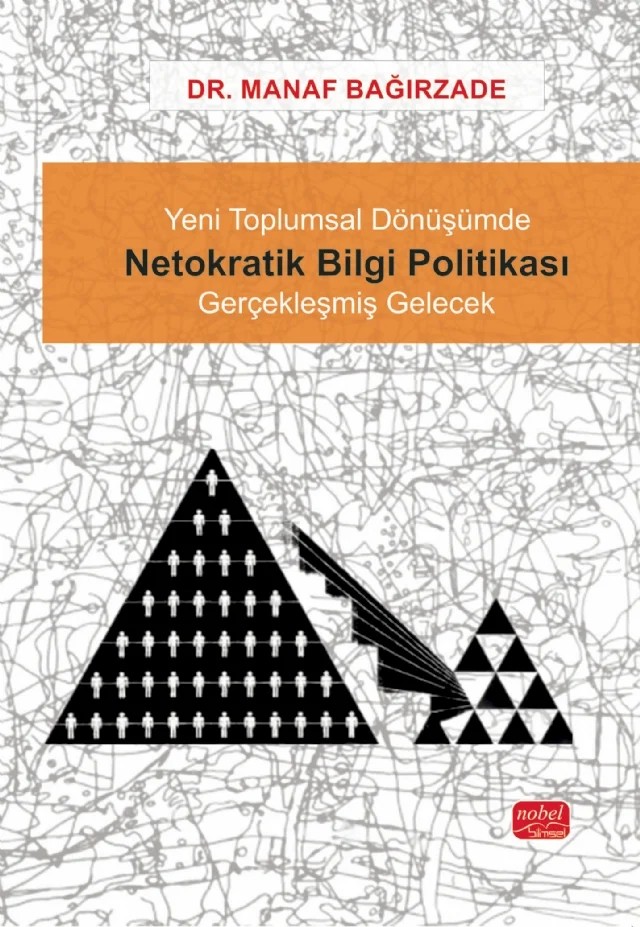 Yeni Toplumsal Dönüşümde NETOKRATİK BİLGİ POLİTİKASI - Gerçekleşmiş Gelecek – Manaf Bağırzade – Nobel Bilimsel Eserler kitap kapağı