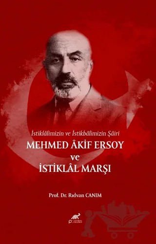 İstiklâlimizin ve İstikbâlimizin Şâiri Mehmed Âkif Ersoy ve İstiklâl Marşı – Rıdvan Canım – Paradigma Akademi Yayınları kitap kapağı