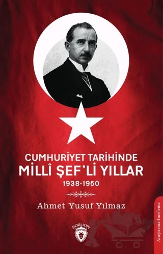 Cumhuriyet Tarihinde Milli Şef'li Yıllar 1938-1950 – Ahmet Yusuf Yılmaz – Dorlion Yayınları kitap kapağı