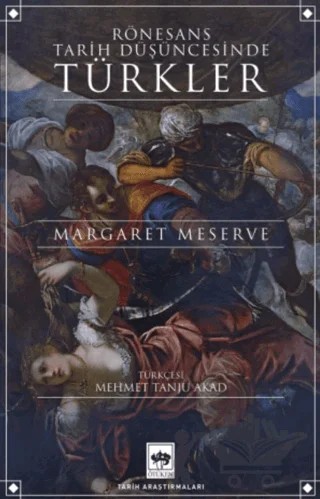 Rönesans Tarih Düşüncesinde Türkler – Margaret Meserve – Ötüken Neşriyat kitap kapağı