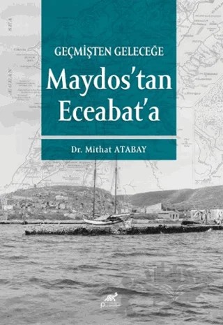 Geçmişten Geleceğe Maydos’tan Eceabat’a – Mithat Atabay – Paradigma Akademi Yayınları kitap kapağı
