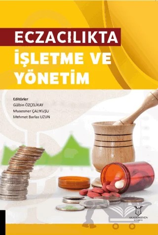 Eczacılıkta İşletme ve Yönetim – Muammer Çalıkuşu, Mehmet Barlas Uzun, Gülbin Özçelikay – Akademisyen Kitabevi kitap kapağı