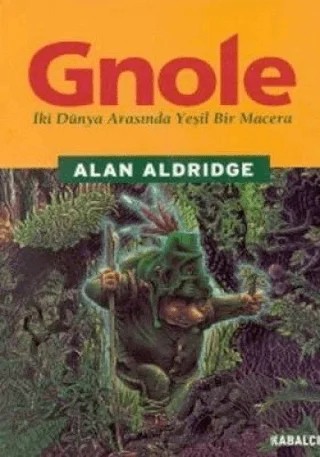 Gnole İki Dünya Arasında Yeşil Bir Macera – Alan Alridge – Kabalcı Yayınevi kitap kapağı