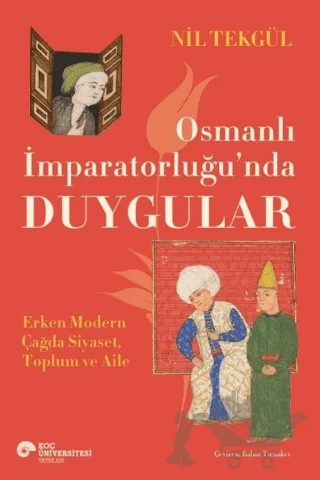 Osmanlı İmparatorluğu'nda Duygular – Nil Tekgül – Koç Üniversitesi Yayınları kitap kapağı