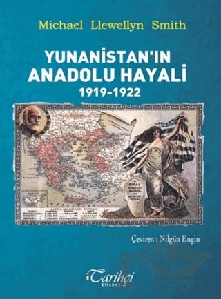 Yunanistan'ın Anadolu Hayali 1919-1922 – Michael Llewellyn Smith – Tarihçi Kitabevi kitap kapağı