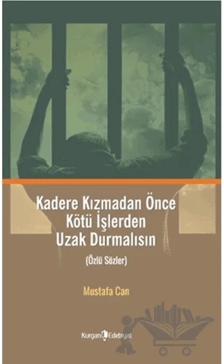 Kadere Kızmadan Önce Kötü İşlerden Uzak Durmalısın – Mustafa Can – Kurgan Edebiyat kitap kapağı