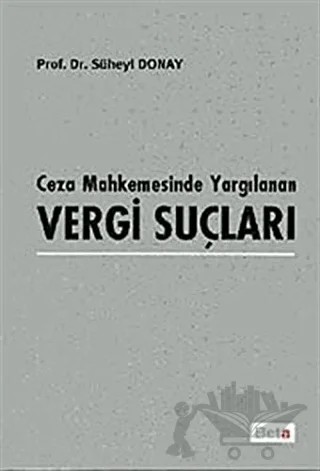 Ceza Mahkemesinde Yargılanan Vergi Suçları – Süheyl Donay – Beta Yayınevi kitap kapağı
