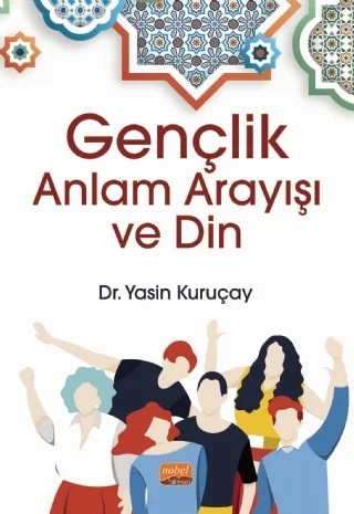 Gençlik, Anlam Arayışı ve Din – Yasin Kuruçay – Nobel Bilimsel Eserler kitap kapağı