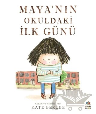 Maya’nın Okuldaki İlk Günü – Kate Berube – İthaki Çocuk Yayınları kitap kapağı