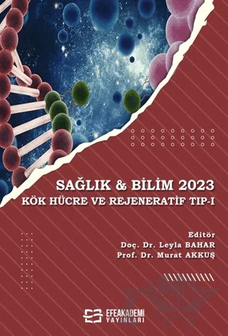 Sağlık & Bilim 2023: Kök Hücre ve Rejeneratif Tıp-1 – Leyla Bahar, Murat Akkuş – Efe Akademi Yayınları kitap kapağı