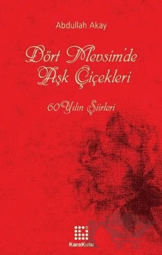Dört Mevsim’de Aşk Çiçekleri – Abdullah Akay – Karakutu Yayınları kitap kapağı