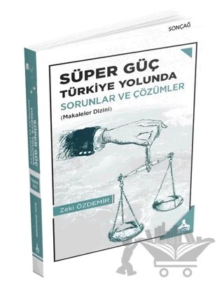 Süper Güç Türkiye Yolunda - Sorunlar ve Çözümler – Zeki Özdemir – Sonçağ Yayınları kitap kapağı