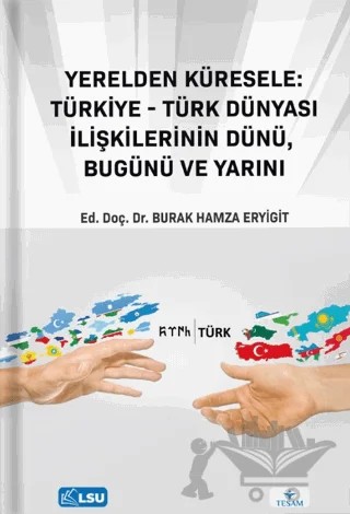 Yerelden Küresele: Türkiye-Türk Dünyası İlişkilerinin Dünü, Bugünü ve Yarını – Kolektif – TESAM Yayınları kitap kapağı