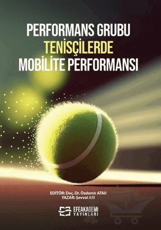 Performans Grubu Tenisçilerde Mobilite Performansı – Şevval Arı, Özdemir Atar – Efe Akademi Yayınları kitap kapağı