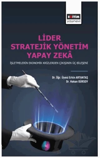 Lider Stratejik Yönetim Yapay Zeka – Hakan Gürsoy, Erkin Artantaş – Eğitim Yayınevi - Bilimsel Eserler kitap kapağı