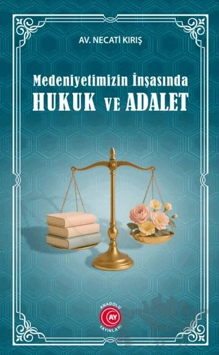 Medeniyetimizin İnşasında Hukuk ve Adalet – Necati Kırış – Anadolu Ay Yayınları kitap kapağı