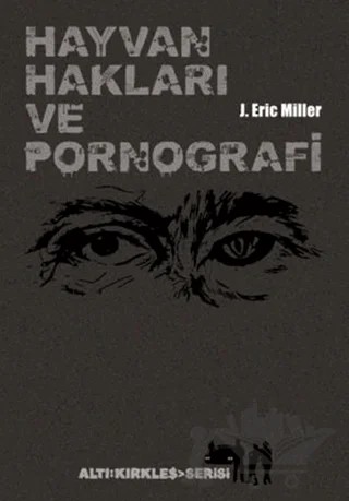 Hayvan Hakları ve Pornografi – J. Eric Miler – Altıkırkbeş Yayınları kitap kapağı