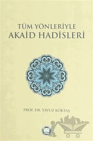 Tüm Yönleriyle Akaid Hadisleri – Yavuz Köktaş – Marmara Üniversitesi İlahiyat Fakültesi Vakfı kitap kapağı