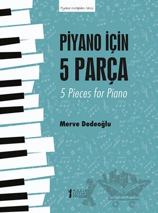 Piyano için 5 Parça - 5 Pieces for Piano – Merve Dedeoğlu – Müzik Eğitimi Yayınları kitap kapağı