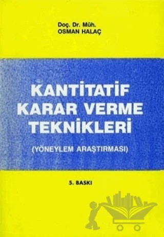 Kantitatif Karar Verme Teknikleri (Yöneylem Araştırması) – Osman Hallaç – Alfa Yayınları - Ders Kitapları kitap kapağı