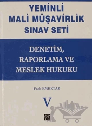 Denetim, Raporlama ve Meslek Hukuku - Yeminli Mali Müşavirlik Sınav Ciilt 5 – Fazlı Emektar, Mert Ümit Aslan, Tarık Selcik – Gazi Kitabevi kitap kapağı