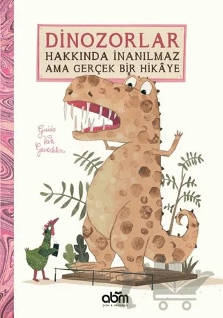 Dinozorlar Hakkında İnanılmaz Ama Gerçek Bir Hikaye – Guido Van Genechten – Abm Yayınevi kitap kapağı
