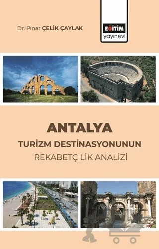 Antalya Turizm Destinasyonunun Rekabetçilik Analizi – Pınar Çelik Çaylak – Eğitim Yayınevi - Bilimsel Eserler kitap kapağı