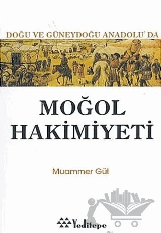 Moğol Hakimiyeti Doğu ve Güneydoğu Anadolu’da – Muammer Gül – Yeditepe Yayınevi kitap kapağı