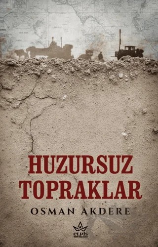 Huzursuz Topraklar – Osman Akdere – Elpis Yayınları kitap kapağı