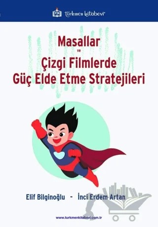 Masallar ve Çizgi Filmlerde Güç Elde Etme Stratejileri – Elif Bilginoğlu, İnci Erdem Artan – Türkmen Kitabevi kitap kapağı