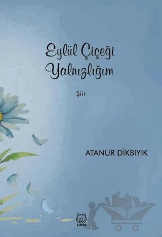 Eylül Çiçeği Yalnızlığım – Atanur Dikbıyık – Luna Yayınları kitap kapağı