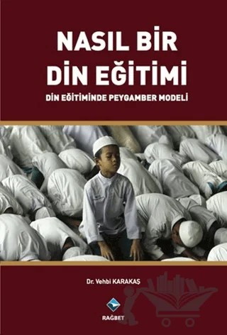 Nasıl Bir Din Eğitimi – Vehbi Karakaş – Rağbet Yayınları kitap kapağı