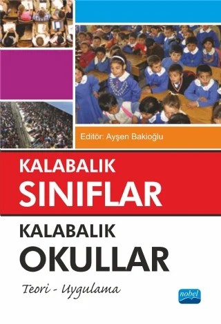 KALABALIK SINIFLAR KALABALIK OKULLAR Teori - Uygulama – Ayşen Bakioğlu, Gamze Alçekiç Yaman, Süleyman Avcı, Akif Avcu, R.Şamil Tatık, Selçuk Doğan, Münevver Başman, Murad Karasoy – Nobel Akademik Yayıncılık kitap kapağı