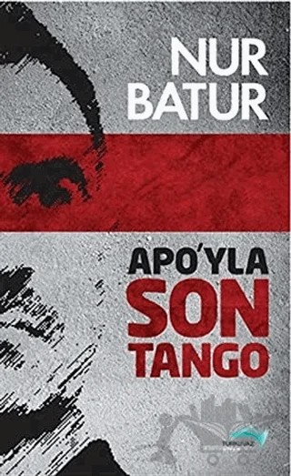 Apo’yla Son Tango – Nur Batur – Turkuvaz Kitap kitap kapağı