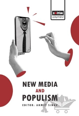 New Media and Populism – Eren Efe, Özlem Çetin Öztürk, Eren Ekin Ercan, Taylan Maral, Abdulkadir Büyükbingöl, Ali Dağlar, Dilek Kızılırmak, Ahmet Sınav – Eğitim Yayınevi - Bilimsel Eserler kitap kapağı